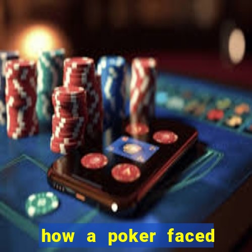 how a poker faced girl really feels